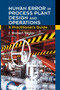 Human Error in Process Plant Design and Operations (A Practitioner's Guide) by J. Robert Taylor, 9781032922980