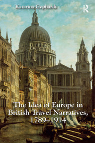 The Idea of Europe in British Travel Narratives, 1789-1914 by Katarina Gephardt, 9781032925363