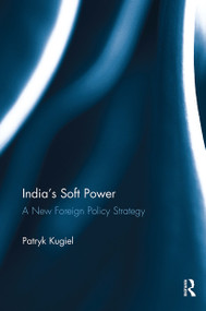 India's Soft Power (A New Foreign Policy Strategy) by Patryk Kugiel, 9781032926452