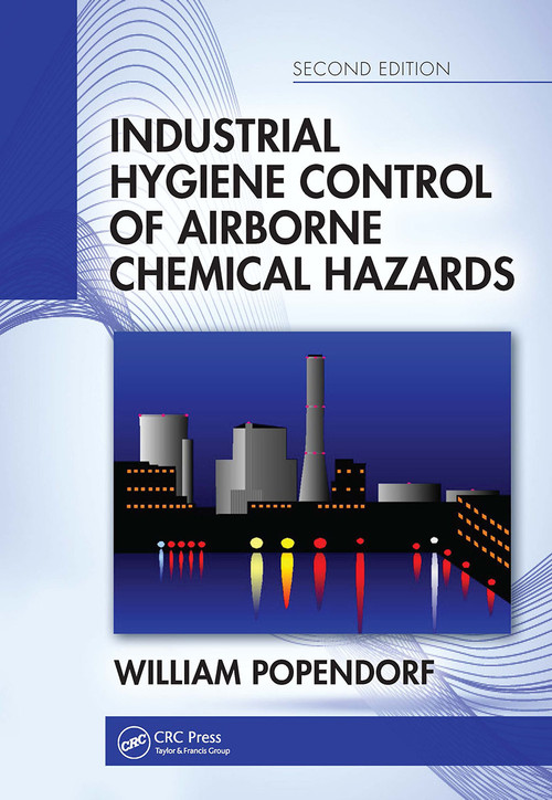 Industrial Hygiene Control of Airborne Chemical Hazards, Second Edition by William Popendorf, 9781032917771