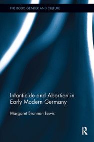 Infanticide and Abortion in Early Modern Germany by Margaret Brannan Lewis, 9781032927770