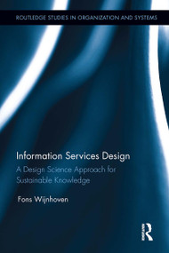 Information Services Design (A Design Science Approach for Sustainable Knowledge) by Fons Wijnhoven, 9781032925257