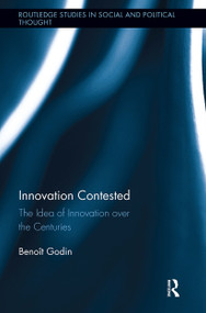 Innovation Contested (The Idea of Innovation Over the Centuries) by Benoît Godin, 9781032921273