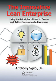 The Innovative Lean Enterprise (Using the Principles of Lean to Create and Deliver Innovation to Customers) - 9781032922447 by Jr. Sgroi, 9781032922447
