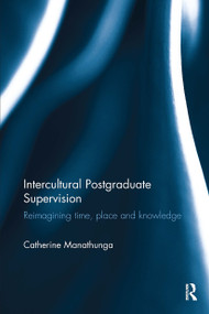 Intercultural Postgraduate Supervision (Reimagining time, place and knowledge) by Catherine Manathunga, 9781032927473