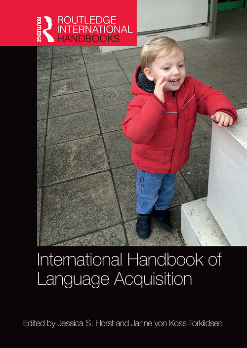 International Handbook of Language Acquisition by Jessica Horst, Janne von Koss Torkildsen, 9781032918440