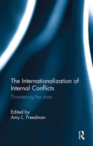 The Internationalization of Internal Conflicts (Threatening the State) by Amy L. Freedman, 9781032923482