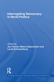 Interrogating Democracy in World Politics by Joe Hoover, Meera Sabaratnam, Laust Schouenborg, 9781032924939