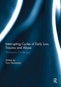 Interrupting Cycles of Early Loss, Trauma and Abuse (Therapeutic Challenges) - 9781032930879 by Toni Heineman, 9781032930879