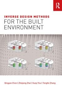 Inverse Design Methods for the Built Environment by Qingyan Chen, Zhiqiang Zhai, Xueyi You, Tengfei Zhang, 9781032924595
