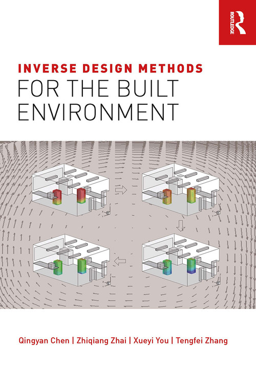 Inverse Design Methods for the Built Environment by Qingyan Chen, Zhiqiang Zhai, Xueyi You, Tengfei Zhang, 9781032924595