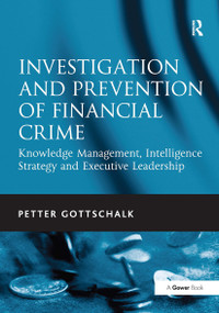 Investigation and Prevention of Financial Crime (Knowledge Management, Intelligence Strategy and Executive Leadership) by Petter Gottschalk, 9781032924373