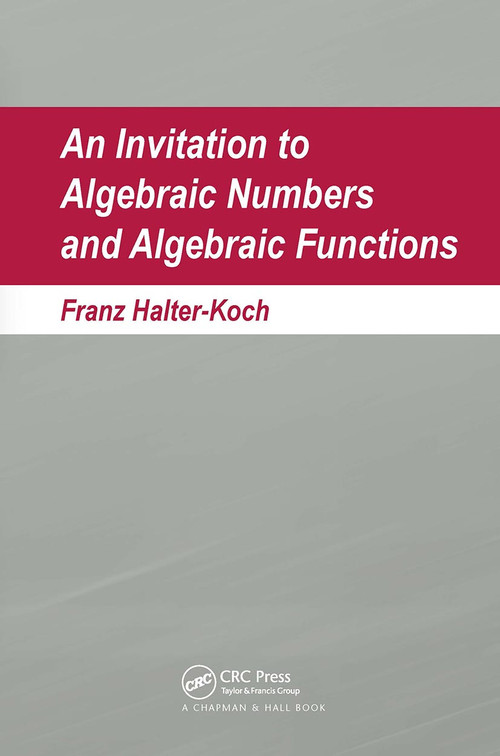 An Invitation To Algebraic Numbers And Algebraic Functions by Franz Halter-Koch, 9781032918358