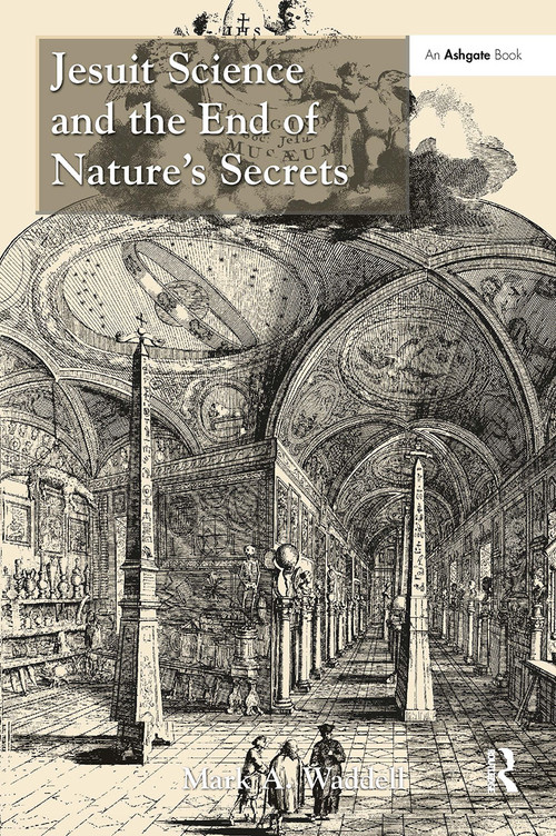 Jesuit Science and the End of Nature's Secrets by Mark A. Waddell, 9781032926810