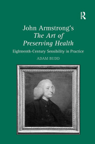 John Armstrong's The Art of Preserving Health (Eighteenth-Century Sensibility in Practice) by Adam Budd, 9781032922096