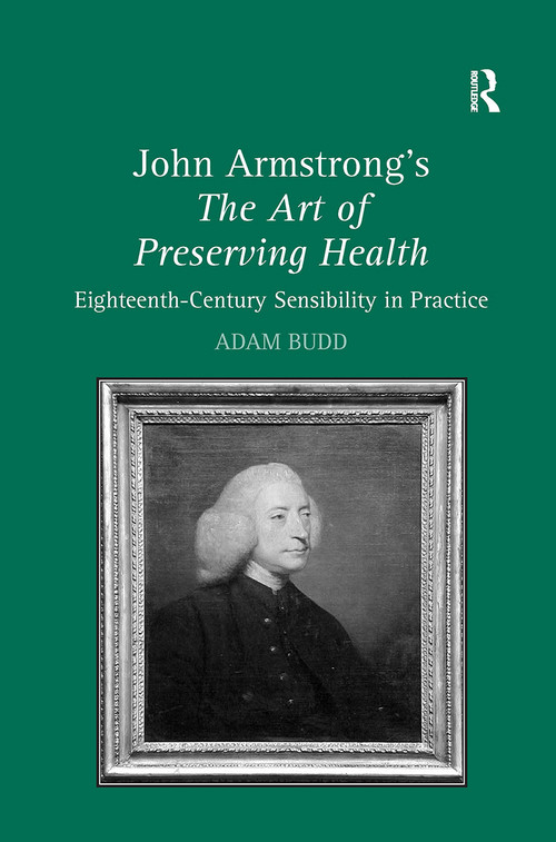 John Armstrong's The Art of Preserving Health (Eighteenth-Century Sensibility in Practice) by Adam Budd, 9781032922096