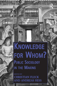 Knowledge for Whom? (Public Sociology in the Making) by Christian Fleck, Andreas Hess, 9781032921655