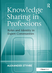 Knowledge Sharing in Professions (Roles and Identity in Expert Communities) by Alexander Styhre, 9781032927589