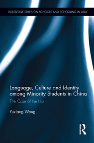 Language, Culture, and Identity among Minority Students in China (The Case of the Hui) by Yuxiang Wang, 9781032928630
