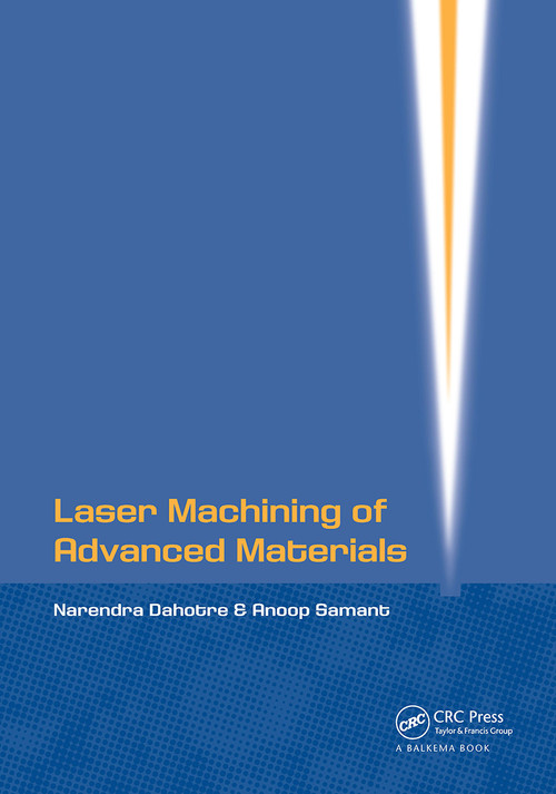 Laser Machining of Advanced Materials by Narendra B Dahotre, Anoop Samant, 9781032926018