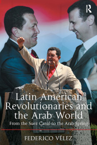Latin American Revolutionaries and the Arab World (From the Suez Canal to the Arab Spring) - 9781032927787 by Federico Vélez, 9781032927787