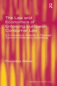 The Law and Economics of Enforcing European Consumer Law (A Comparative Analysis of Package Travel and Misleading Advertising) by Franziska Weber, 9781032921754