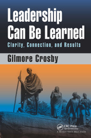 Leadership Can Be Learned (Clarity, Connection, and Results) - 9781032928609 by Gilmore Crosby, 9781032928609
