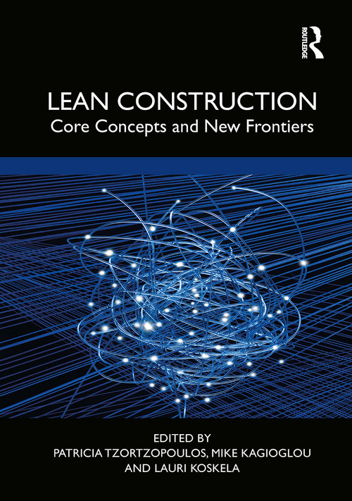 Lean Construction (Core Concepts and New Frontiers) by Patricia Tzortzopoulos, Mike Kagioglou, Lauri Koskela, 9781032919676