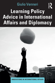 Learning Policy Advice in International Affairs and Diplomacy by Giulio Venneri, 9781032717135