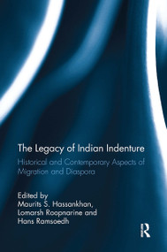 The Legacy of Indian Indenture (Historical and Contemporary Aspects of Migration and Diaspora) - 9781032923000 by Maurits S. Hassankhan, Lomarsh Roopnarine, Hans Ramsoedh, 9781032923000