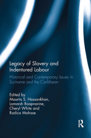 Legacy of Slavery and Indentured Labour (Historical and Contemporary Issues in Suriname and the Caribbean) - 9781032924250 by Maurits S. Hassankhan, Lomarsh Roopnarine, Cheryl White, Radica Mahase, 9781032924250