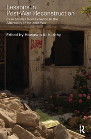 Lessons in Post-War Reconstruction (Case Studies from Lebanon in the Aftermath of the 2006 War) by Howayda Al-Harithy, 9781032926216