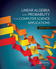 Linear Algebra and Probability for Computer Science Applications by Ernest Davis, 9781032920030