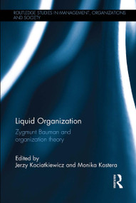 Liquid Organization (Zygmunt Bauman and Organization Theory) by Jerzy Kociatkiewicz, Monika Kostera, 9781032925516