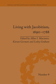 Living with Jacobitism, 1690�1788 (The Three Kingdoms and Beyond) by Allan I. MacInnes, Lesley Graham, Kieran German, 9781032923505