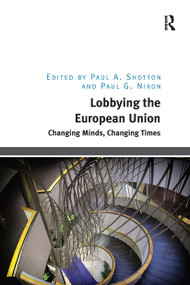Lobbying the European Union (Changing Minds, Changing Times) by Paul A. Shotton, Paul G. Nixon, 9781032926322