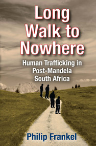 Long Walk to Nowhere (Human Trafficking in Post-Mandela South Africa) by Philip Frankel, 9781032923680