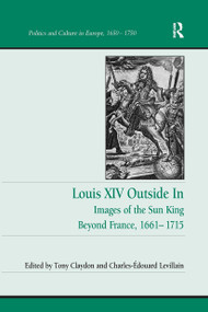Louis XIV Outside In (Images of the Sun King Beyond France, 1661-1715) by Tony Claydon, Charles-Édouard Levillain, 9781032925448