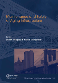 Maintenance and Safety of Aging Infrastructure (Structures and Infrastructures Book Series, Vol. 10) by Dan Frangopol, Yiannis Tsompanakis, 9781032917641