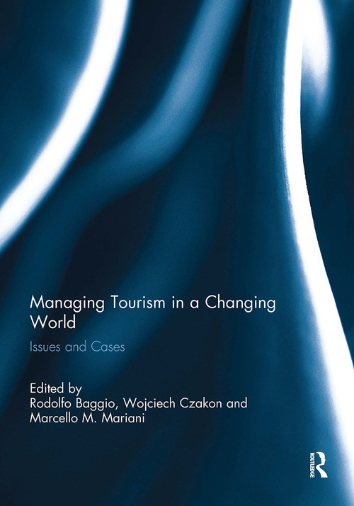 Managing Tourism in a Changing World (Issues and Cases) by Rodolfo Baggio, Wojciech Czakon, Marcello M. Mariani, 9781032930480