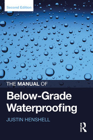 The Manual of Below-Grade Waterproofing by Justin Henshell, 9781032922799