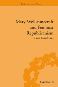 Mary Wollstonecraft and Feminist Republicanism (Independence, Rights and the Experience of Unfreedom) by Lena Halldenius, 9781032928470