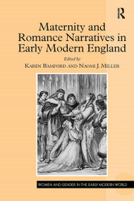 Maternity and Romance Narratives in Early Modern England by Karen Bamford, Naomi J. Miller, 9781032926179