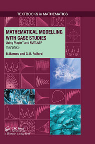 Mathematical Modelling with Case Studies (Using Maple and MATLAB, Third Edition) by B. Barnes, G..R. Fulford, 9781032920719
