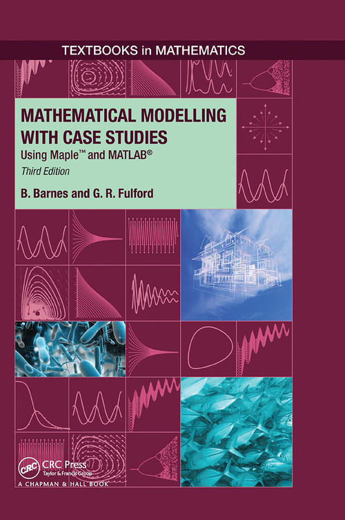 Mathematical Modelling with Case Studies (Using Maple and MATLAB, Third Edition) by B. Barnes, G..R. Fulford, 9781032920719
