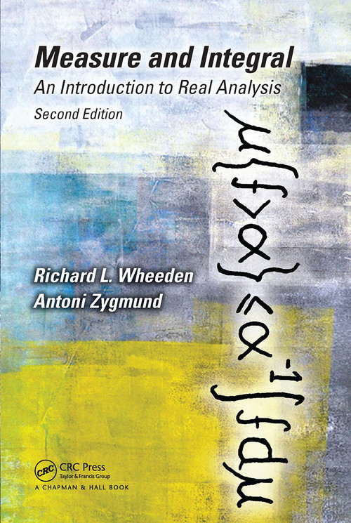 Measure and Integral (An Introduction to Real Analysis, Second Edition) by Richard L. Wheeden, 9781032918938