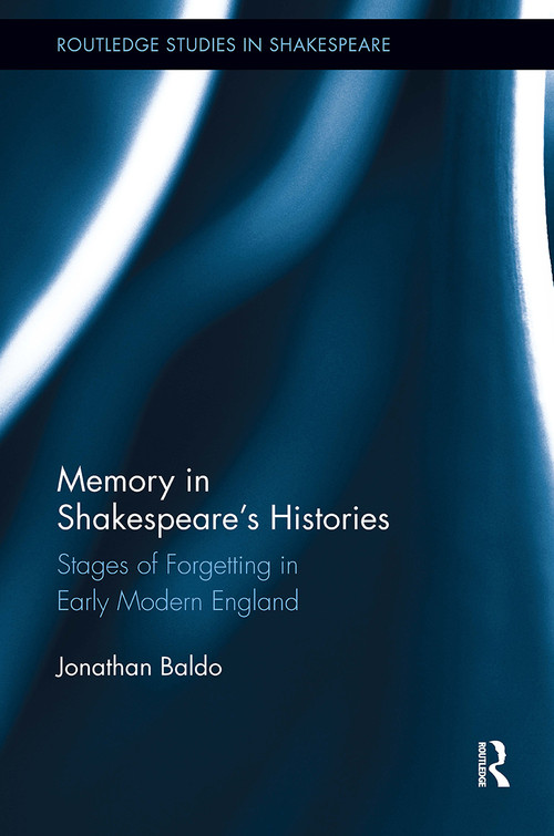 Memory in Shakespeare's Histories (Stages of Forgetting in Early Modern England) by Jonathan Baldo, 9781032927053