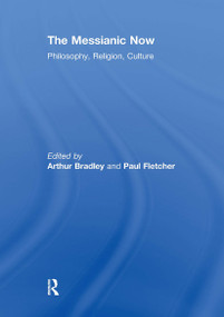 The Messianic Now (Philosophy, Religion, Culture) - 9781032927138 by Arthur Bradley, Paul Fletcher, 9781032927138