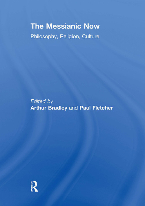 The Messianic Now (Philosophy, Religion, Culture) - 9781032927138 by Arthur Bradley, Paul Fletcher, 9781032927138