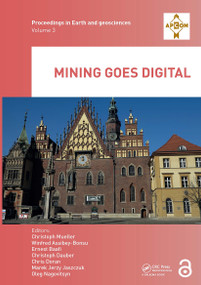 Mining goes Digital by Christoph Mueller, Winfred Assibey-Bonsu, Ernest Baafi, Christoph Dauber, Chris Doran, Marek Jaszczuk, Oleg Nagovitsyn, 9781032917603
